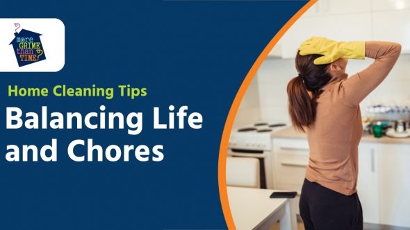 Home Cleaning Tips | Balancing Life and Chores